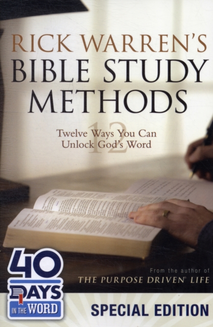 Rick Warren's Bible Study Methods: 40 Days in the Word Special Edition : Twelve Ways You Can Unlock God's Word, Paperback Book