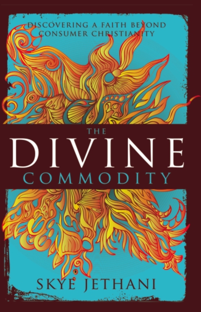 The Divine Commodity : Discovering a Faith Beyond Consumer Christianity, Paperback / softback Book