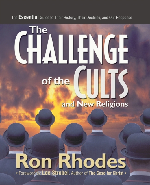 The Challenge of the Cults and New Religions : The Essential Guide to Their History, Their Doctrine, and Our Response, Paperback / softback Book