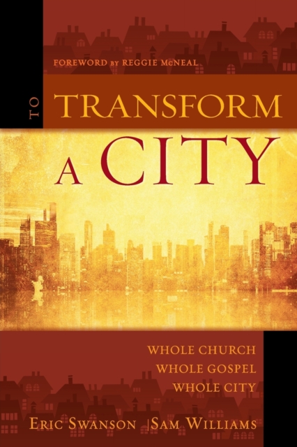 To Transform a City : Whole Church, Whole Gospel, Whole City, Paperback / softback Book