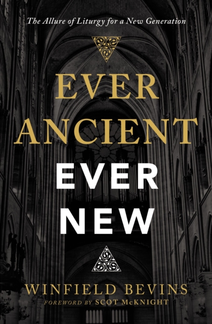 Ever Ancient, Ever New : The Allure of Liturgy for a New Generation, Paperback / softback Book