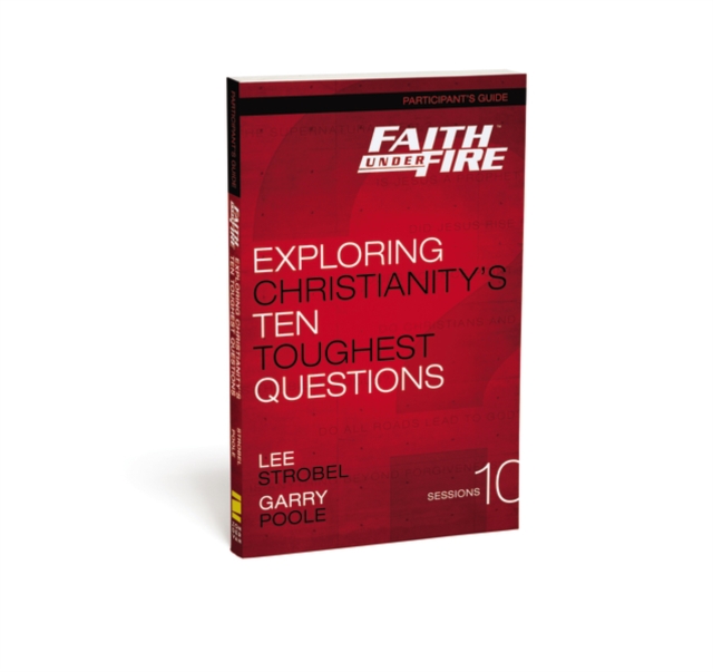 Faith Under Fire Bible Study Participant's Guide : Exploring Christianity's Ten Toughest Questions, Paperback / softback Book