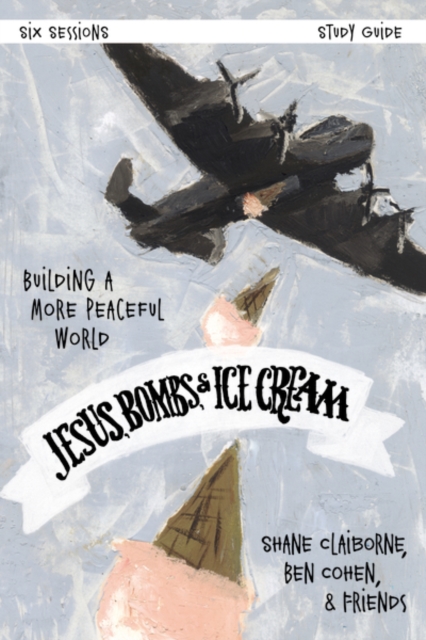Jesus, Bombs, and Ice Cream Study Guide : Building a More Peaceful World, Paperback / softback Book