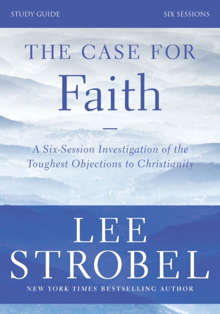 The Case for Faith Bible Study Guide Revised Edition : Investigating the Toughest Objections to Christianity, EPUB eBook