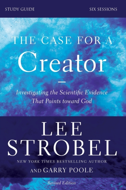 The Case for a Creator Bible Study Guide Revised Edition : Investigating the Scientific Evidence That Points Toward God, Paperback / softback Book