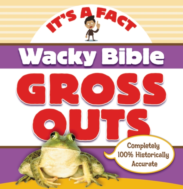 Wacky Bible Gross Outs : Can you believe it?, Paperback / softback Book