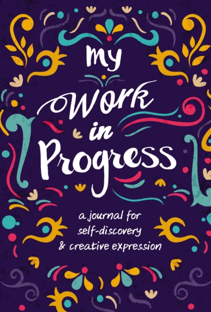 My Work in Progress : A Journal for Self-Discovery and Creative Expression, Hardback Book