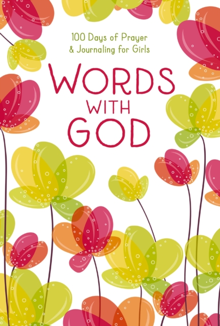 Words with God : 100 Days of Prayer and Journaling for Girls, Hardback Book