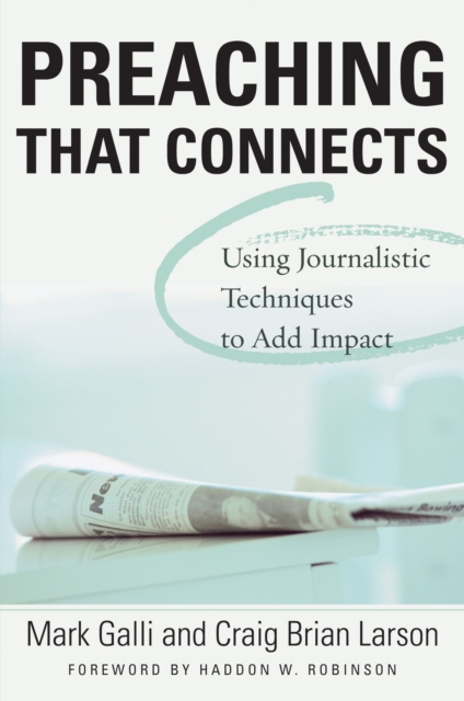 Preaching That Connects : Using Techniques of Journalists to Add Impact, EPUB eBook