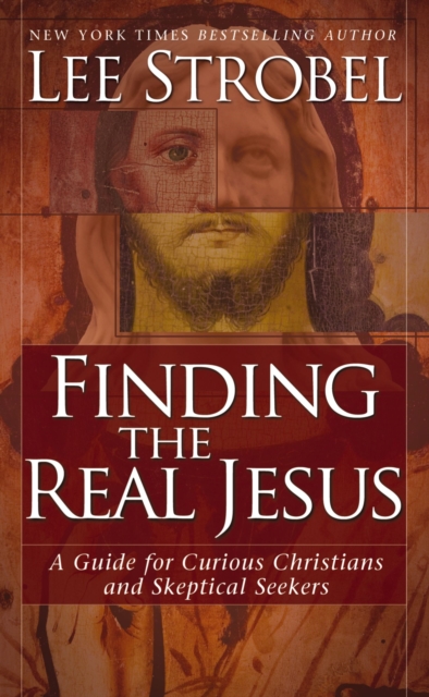 Finding the Real Jesus : A Guide for Curious Christians and Skeptical Seekers, EPUB eBook
