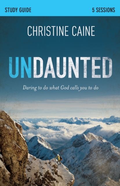 Undaunted Bible Study Guide : Daring to Do What God Calls You to Do, Paperback / softback Book