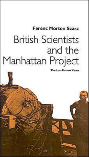 British Scientists and the Manhattan Project : The Los Alamos Years, Hardback Book