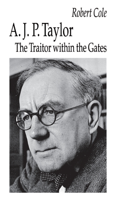 A. J. P. Taylor : The Traitor within the Gates, Hardback Book