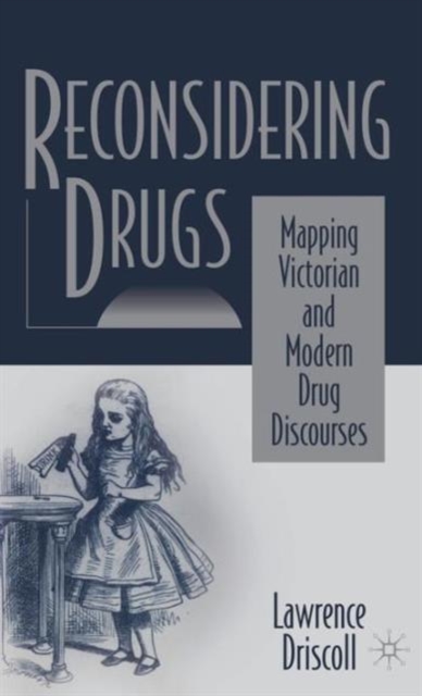 Reconsidering Drugs : Mapping Victorian and Modern Drug Discourses, Hardback Book