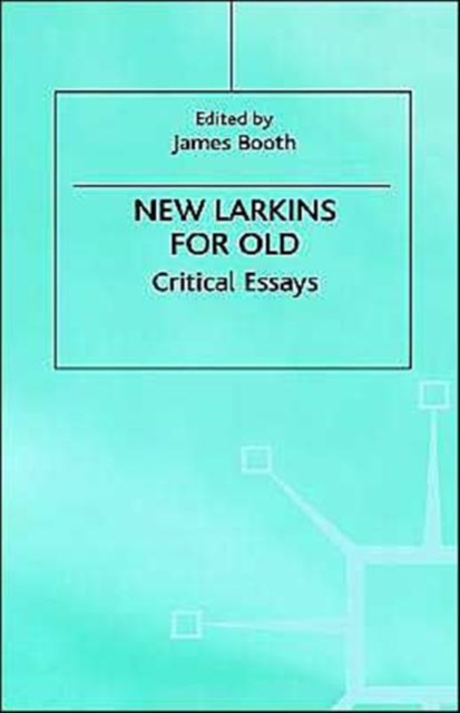 New Larkins For Old : Critical Essays, Hardback Book