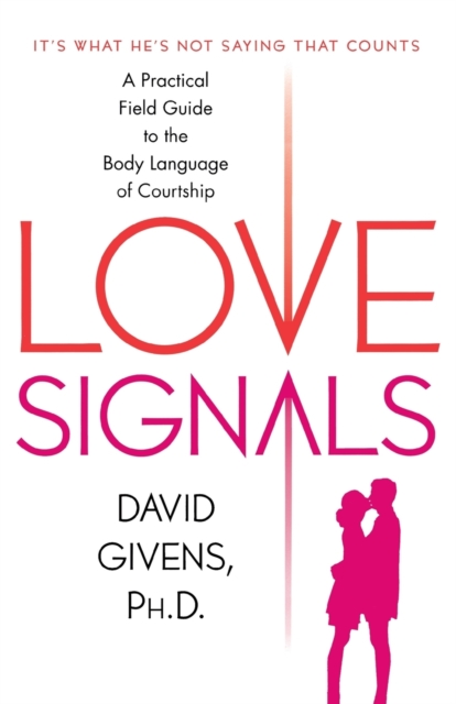 Love Signals : A Practical Field Guide to the Body Language of Courtship, Paperback / softback Book