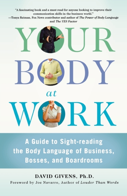 Your Body at Work : A Guide to Sight-reading the Body Language of Business, Bosses, and Boardrooms, Paperback / softback Book