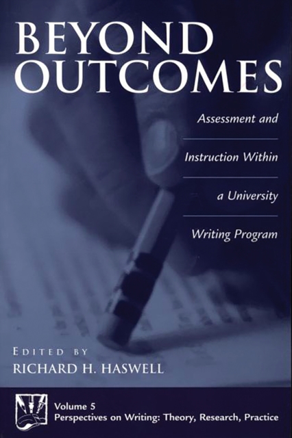 Beyond Outcomes : Assessment and Instruction Within a University Writing Program, PDF eBook