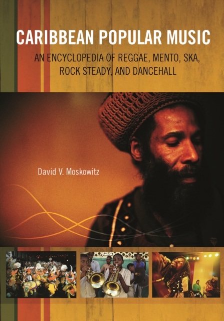 Caribbean Popular Music : An Encyclopedia of Reggae, Mento, Ska, Rock Steady, and Dancehall, PDF eBook