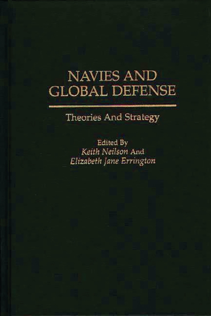 Navies and Global Defense : Theories and Strategy, PDF eBook