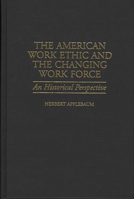 The American Work Ethic and the Changing Work Force : An Historical Perspective, PDF eBook