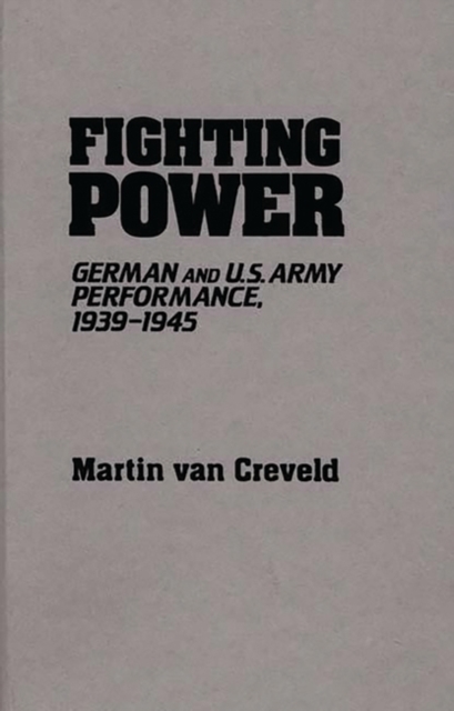 Fighting Power : German and U.S. Army Performance, 1939-1945, Paperback / softback Book
