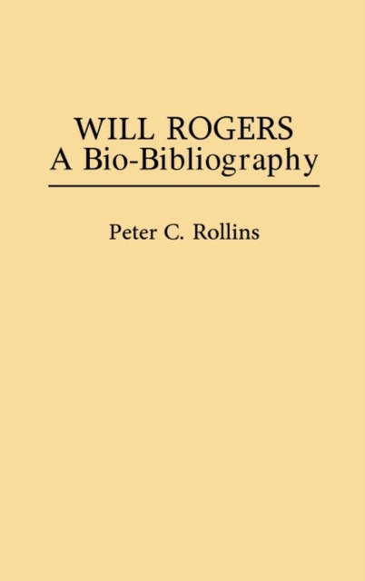 Will Rogers : A Bio-Bibliography, Hardback Book