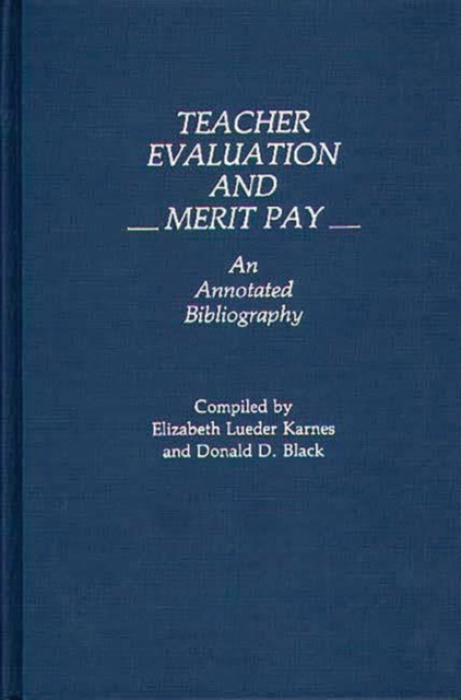 Teacher Evaluation and Merit Pay : An Annotated Bibliography, Hardback Book
