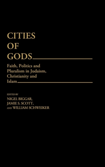 Cities of Gods : Faith, Politics and Pluralism in Judaism, Christianity and Islam, Hardback Book