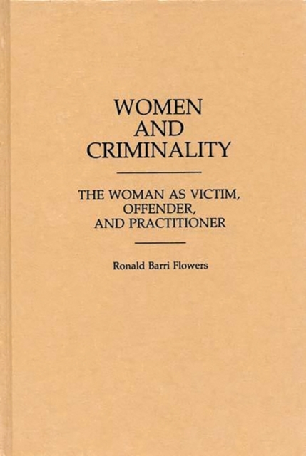 Women and Criminality : The Woman as Victim, Offender, and Practitioner, Hardback Book