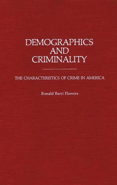 Demographics and Criminality : The Characteristics of Crime in America, Hardback Book