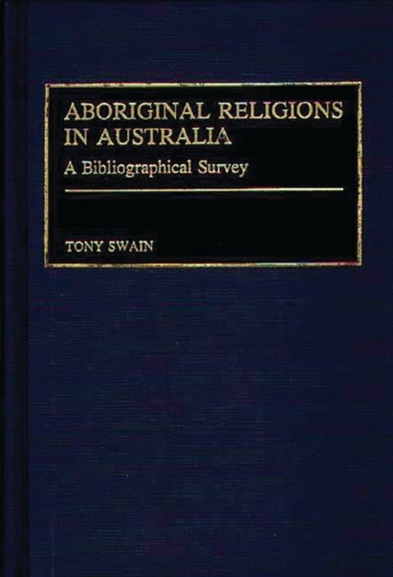 Aboriginal Religions in Australia : A Bibliographical Survey, Hardback Book