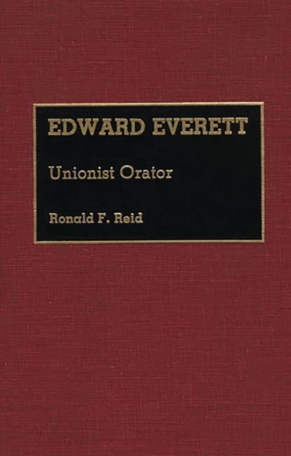 Edward Everett : Unionist Orator, Hardback Book