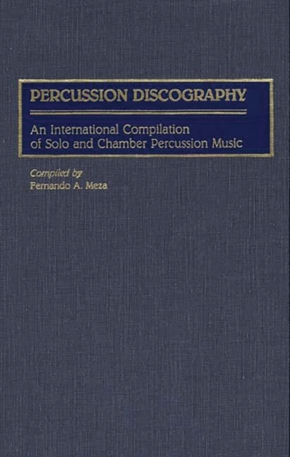 Percussion Discography : An International Compilation of Solo and Chamber Percussion Music, Hardback Book