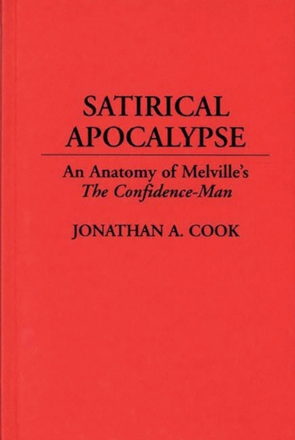 Satirical Apocalypse : An Anatomy of Melville's the Confidence-Man, Hardback Book
