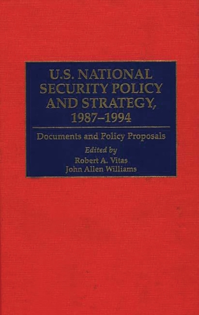 U.S. National Security Policy and Strategy, 1987-1994 : Documents and Policy Proposals, Hardback Book