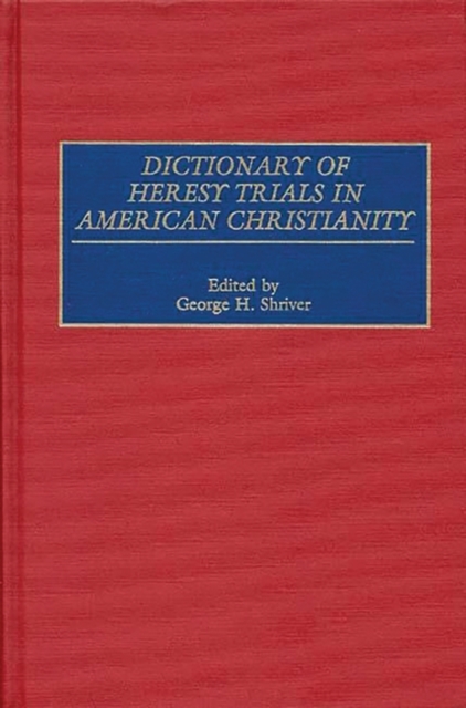 Dictionary of Heresy Trials in American Christianity, Hardback Book