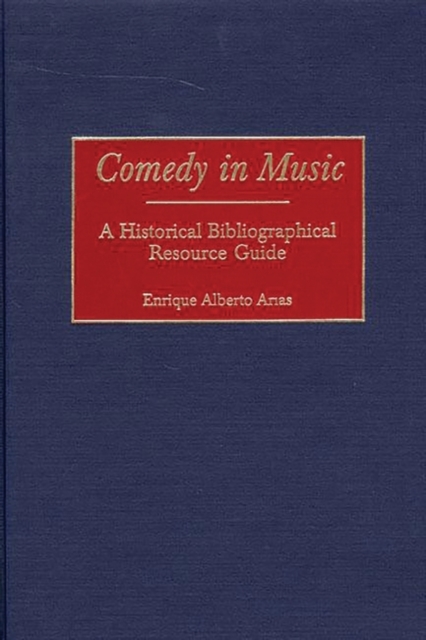 Comedy in Music : A Historical Bibliographical Resource Guide, Hardback Book