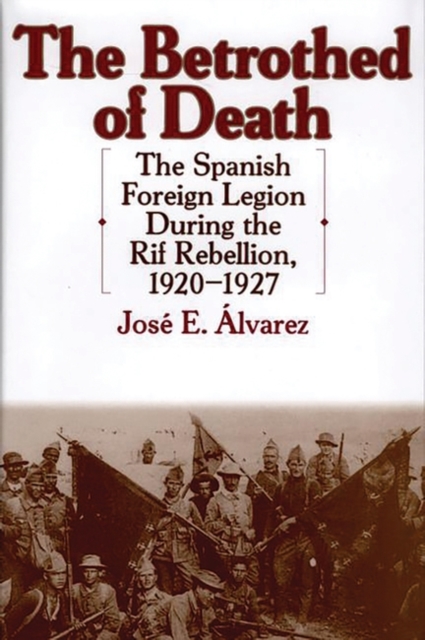 The Betrothed of Death : The Spanish Foreign Legion During the Rif Rebellion, 1920-1927, Hardback Book