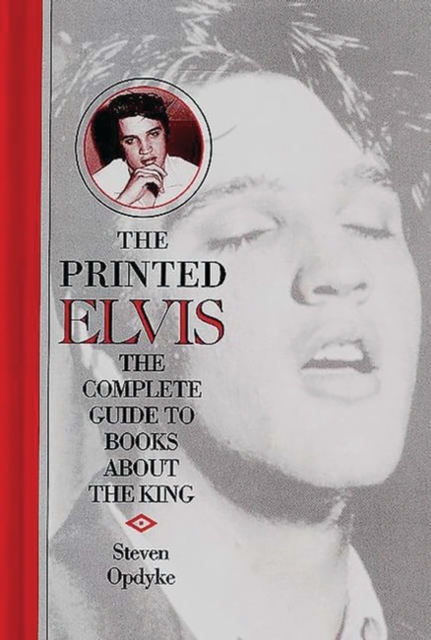 The Printed Elvis : The Complete Guide to Books About the King, Hardback Book