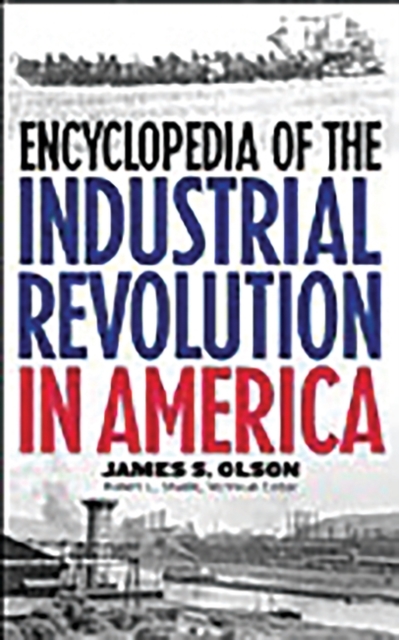 Encyclopedia of the Industrial Revolution in America, Hardback Book