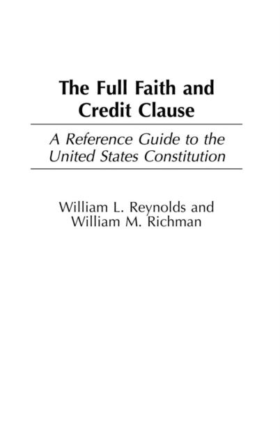 The Full Faith and Credit Clause : A Reference Guide to the United States Constitution, Hardback Book