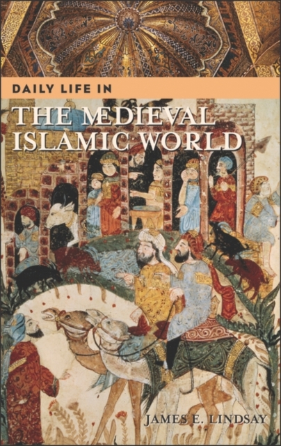 Daily Life in the Medieval Islamic World, Hardback Book
