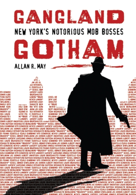 Gangland Gotham : New York's Notorious Mob Bosses, Hardback Book