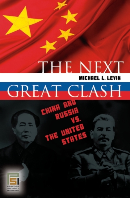 The Next Great Clash : China and Russia vs. the United States, Hardback Book