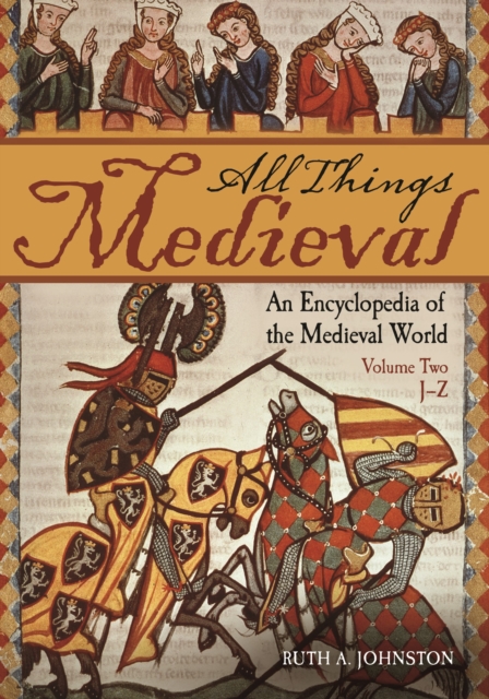 All Things Medieval : An Encyclopedia of the Medieval World [2 volumes], Mixed media product Book