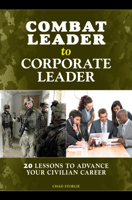 Combat Leader to Corporate Leader : 20 Lessons to Advance Your Civilian Career, PDF eBook
