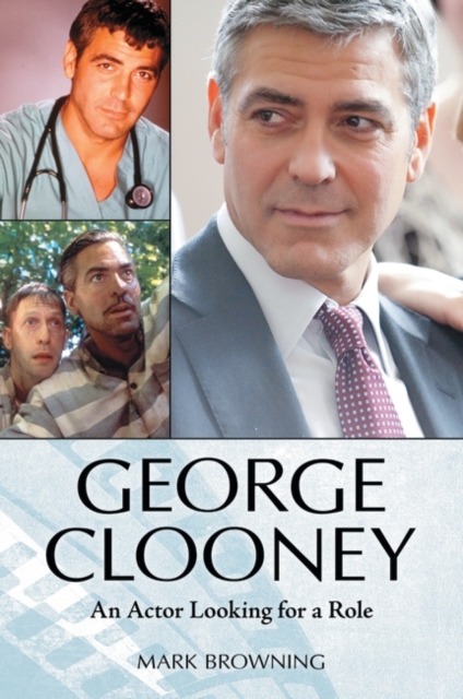 George Clooney : An Actor Looking for a Role, Hardback Book