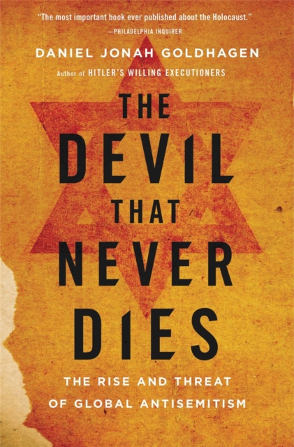 The Devil That Never Dies : The Rise and Threat of Global Antisemitism, Paperback / softback Book