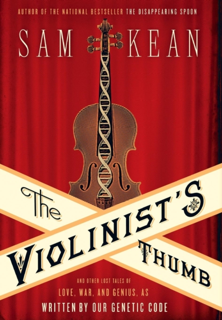 The Violinist's Thumb : And Other Lost Tales of Love, War, and Genius, as Written by Our Genetic Code, Hardback Book